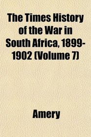 The Times History of the War in South Africa, 1899-1902 (Volume 7)