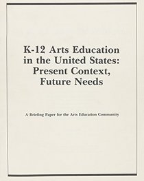 K-12 Arts Education in the US: Present Context, Future Needs