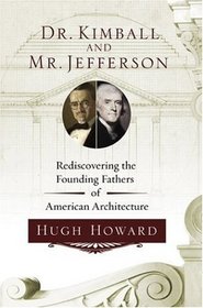 Dr. Kimball and Mr. Jefferson: Rediscovering the Founding Fathers of American Architecture