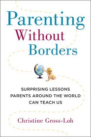 Parenting Without Borders: Surprising Lessons Parents Around the World Can Teach Us