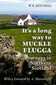 IT'S A LONG WAY TO MUCKLE FLUGGA: Journeys in Northern Scotland