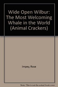 Wide Open Wilbur: The Most Welcoming Whale in the World (Animal Crackers)