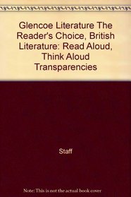 Glencoe Literature The Reader's Choice, British Literature: Read Aloud, Think Aloud Transparencies --2007 publication.