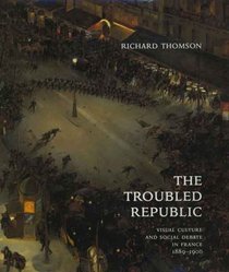 The Troubled Republic : Visual Culture and Social Debate in France, 1889-1900