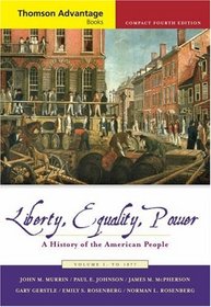 Thomson Advantage Books: Liberty, Equality, Power: A History of the American People, Volume I: To 1877, Compact (Thomson Advantage Books)