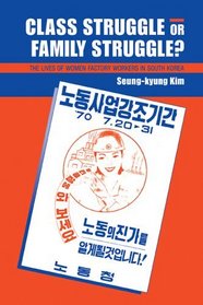 Class Struggle or Family Struggle?: The Lives of Women Factory Workers in South Korea