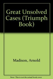 Great Unsolved Cases (A Triumph Book)
