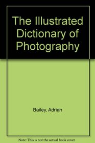 The Illustrated Dictionary of Photography