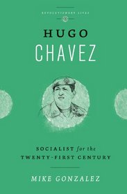 Hugo Chavez: Socialist for the 21st Century (Revolutionary Lives)