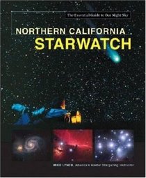 Northern California StarWatch: The Essential Guide to Our Night Sky (Starwatch: The Essential Guide to Our Night Sky)