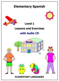 Elementary Spanish Level 1 Lessons and Exercises with Audio CD (English and Spanish Edition)