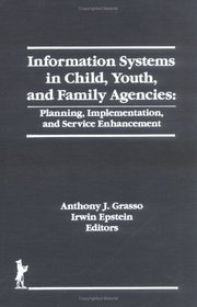 Information Systems in Child, Youth, and Family Agencies: Planning, Implementation, and Service Enhancement (The Child & Youth Services) (The Child & Youth Services)