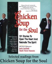 Selected Readings from Chicken Soup For The Soul: 101 Stories To Open The Heart And Rekindle The Spirit