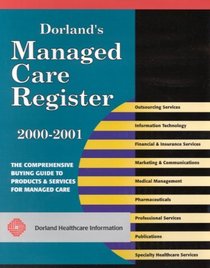 Dorland's Managed Care Register, 2000-2001: The Comprehensive Buying Guide to Products and Services for Managed Care