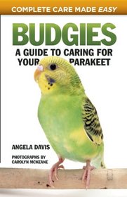 Budgies: A Guide to Caring for Your Parakeet (Complete Care Made Easy)