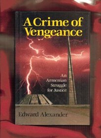 A Crime of Vengeance: An Armenian Struggle for Justice