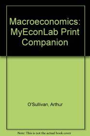 Macroeconomics: MyEconLab Print Companion