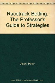 Racetrack Betting: The Professor's Guide to Strategies