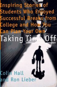 Taking Time Off: Inspiring Stories of Students Who Enjoyed Successful Breaks from College and How You Can Plan Your Own