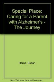 Special Place: Caring for a Parent with Alzheimer's - The Journey