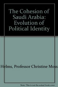 The Cohesion of Saudi Arabia : Evolution of Political Identity