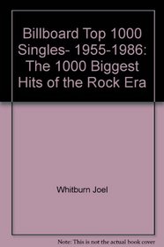 Billboard top 1000 singles, 1955-1986: The 1000 biggest hits of the rock era