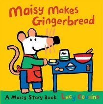 Maisy Makes Gingerbread. Lucy Cousins
