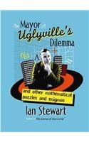 The Mayor of Uglyville's Dilemma: And Other Mathematical Puzzles and Enigmas