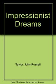 Impressionist Dreams the Artists and The