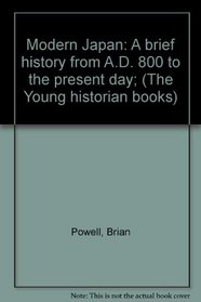 Modern Japan: A brief history from A.D. 800 to the present day; (The Young historian books)