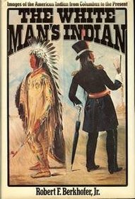 Images of the American Indian from Columbus to the Present The White Mans Indian 