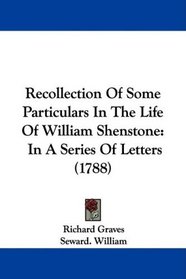 Recollection Of Some Particulars In The Life Of William Shenstone: In A Series Of Letters (1788)