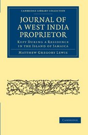 Journal of a West India Proprietor: Kept During a Residence in the Island of Jamaica (Cambridge Library Collection - Slavery and Abolition)