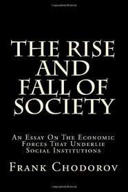 The Rise And Fall Of Society: An Essay On The Economic Forces That Underlie Social Institutions
