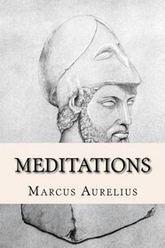 Meditations: The writings of Marcus Aurelius on Stoic philosophy