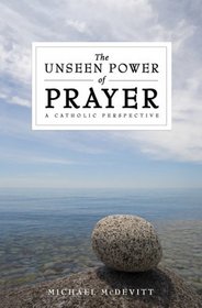 The Unseen Power of Prayer: A Catholic Perspective