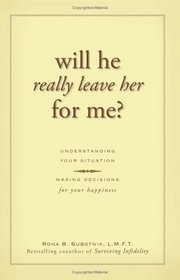 Will He Really Leave Her for Me?: Understanding Your Situation, Making Decisions for Your Happiness