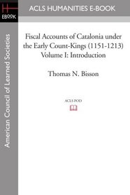 Fiscal Accounts of Catalonia under the Early Count-Kings (1151-1213) Volume I: Introduction