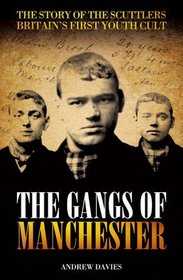 The Gangs of Manchester: The Story of the Scuttlers - Britain's First Youth Cult
