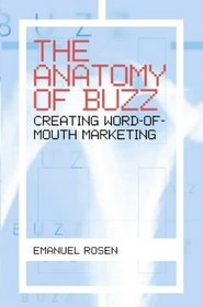 The Anatomy of Buzz: Creating Word-of-Mouth Marketing