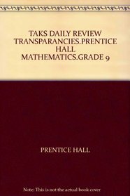 TAKS DAILY REVIEW TRANSPARANCIES.PRENTICE HALL MATHEMATICS.GRADE 9