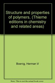 Structure and properties of polymers, (Thieme editions in chemistry and related areas)