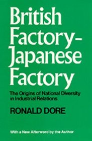 British Factory, Japanese Factory; The Origins of National Diversity in Industrial Relations,: The Origins of National Diversity in Industrial Relations
