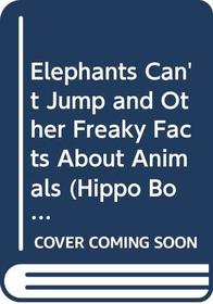 Elephants Can't Jump and Other Freaky Facts About Animals (Hippo Books)