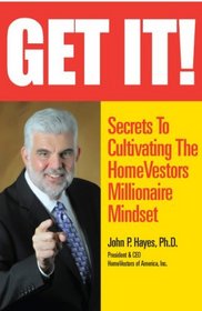 Get It! Secrets To Cultivating The HomeVestors Millionaire Mindset