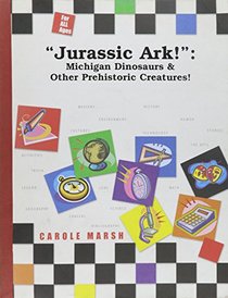 Michigan Jurassic Park!:  Dinosaurs & Other Prehistoric Creatures