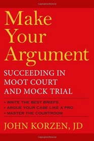 Make Your Argument: Succeeding in Moot Court and Mock Trial