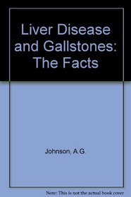 Liver disease and gallstones: The facts (Oxford medical publications)