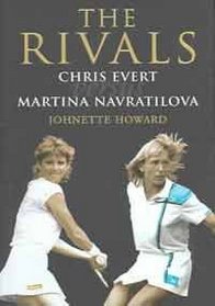 The Rivals: Chris Evert Vs. Martina Navratilova: Their Epic Duels and Extraordinary Friendship
