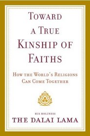 Toward a True Kinship of Faiths: How the World's Religions Can Come Together